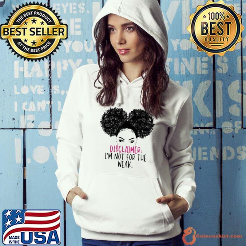Disclaimer I'm Not For The Weak Shirt Hoodie