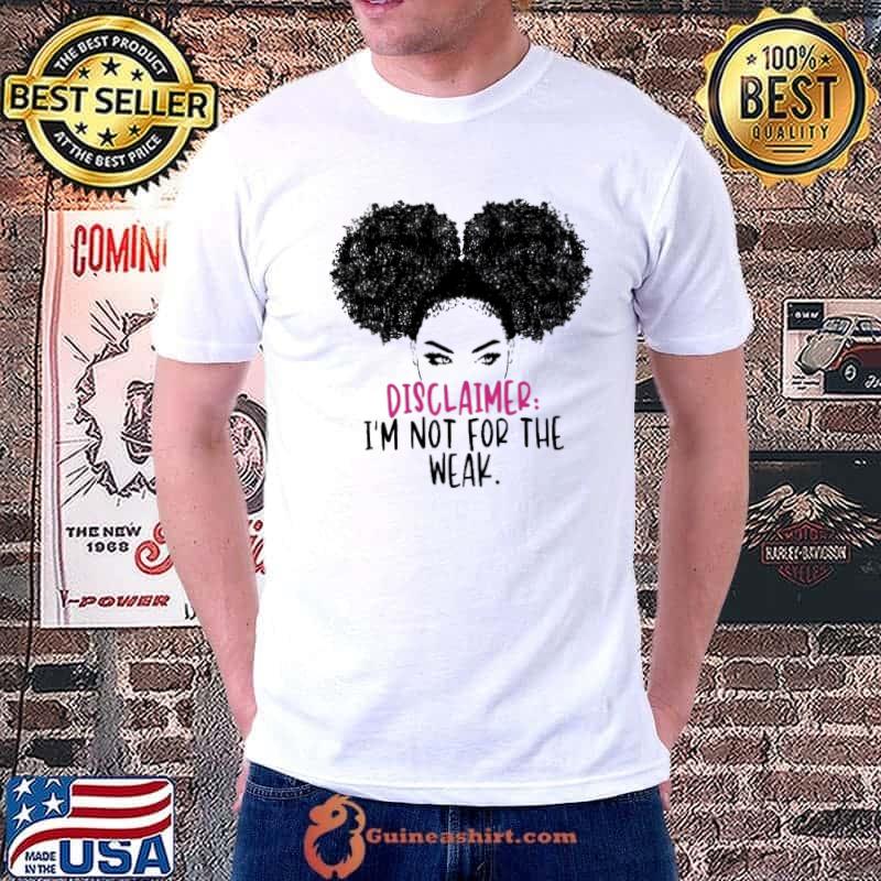 Disclaimer I'm Not For The Weak Shirt