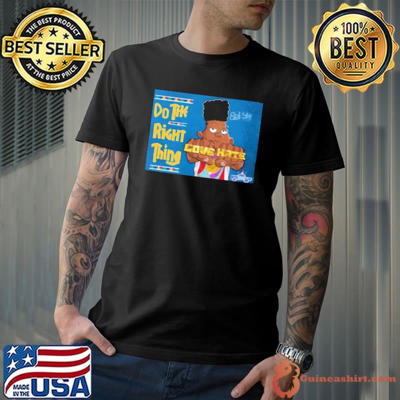 Do The Right Thing Cove Hate Shirt
