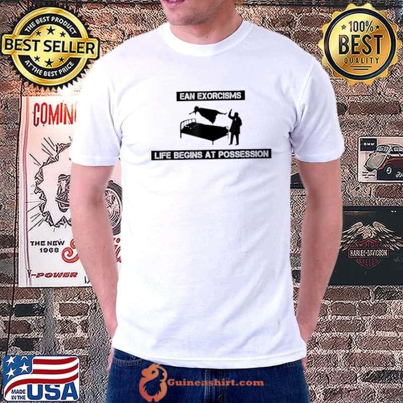 Ean Exorcisms Life Begins At Possession T-Shirt