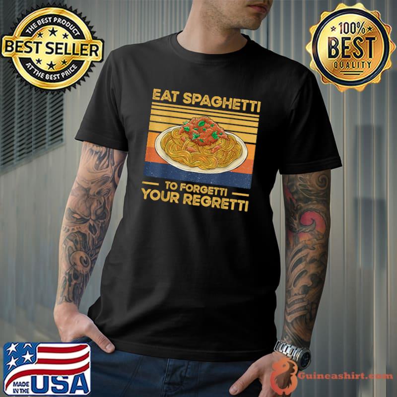 Eat Spaghetti To Forgetti Your Regretti Pasta Vintage T-Shirt