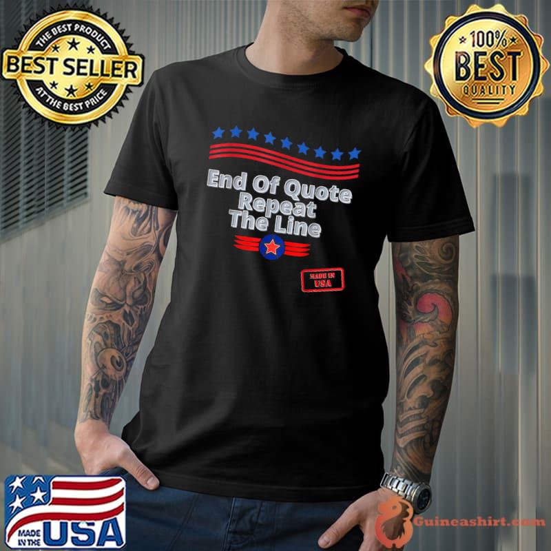 End Of Quote Repeat The Line Stars Blue Made in Usa T-Shirt