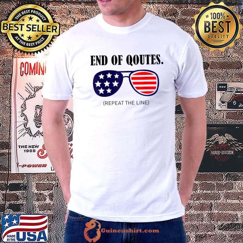 End Of Quote Repeat The Line Sunglasses Flag T-Shirt