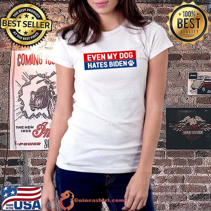 Even My Dog Hates Biden Shirt