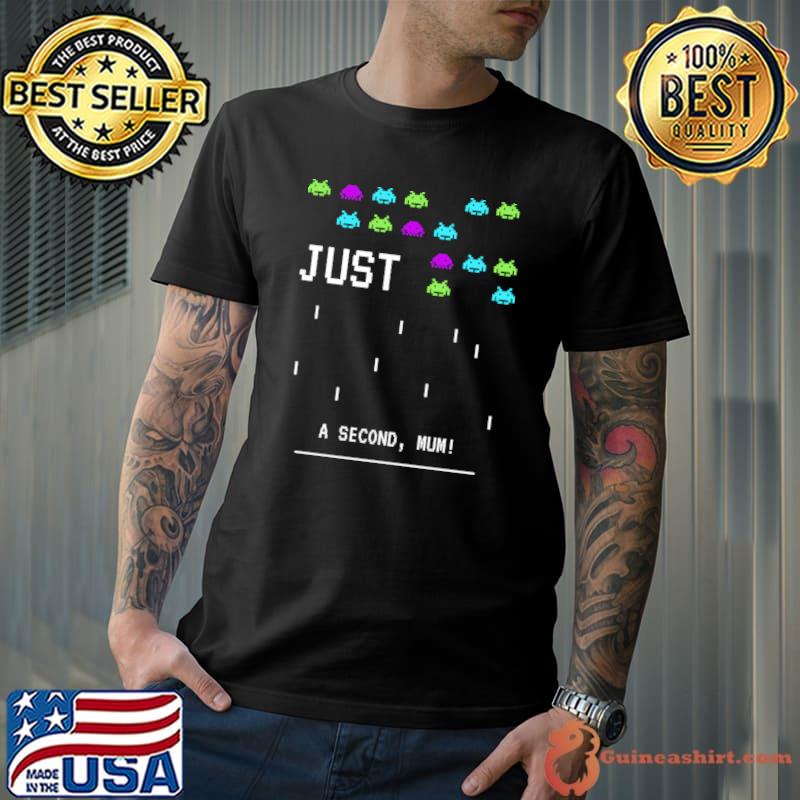 Game just a second, mum! T-Shirt