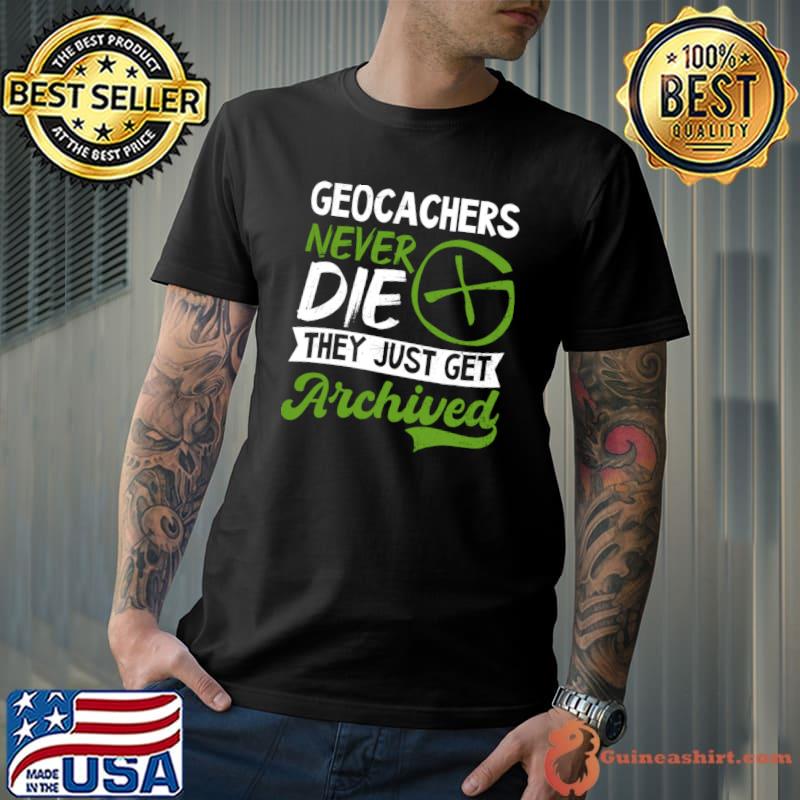 Geocaching Cachers Never Die Archived T-Shirt