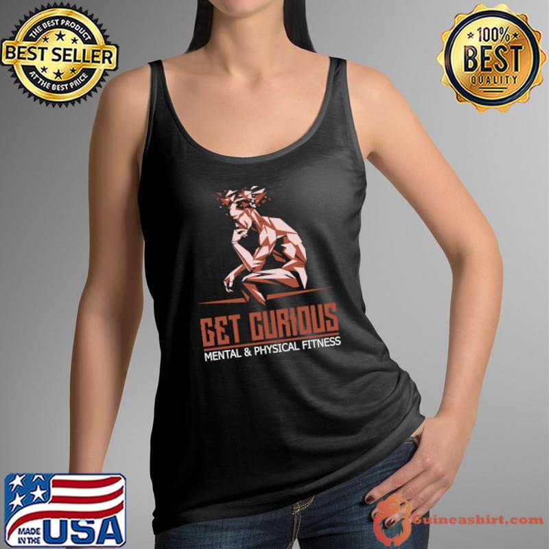 Get curious mental and physical fitness T-Shirt Tank Top