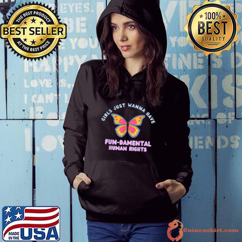 Girls Just Want to Have Fundamental Human Rights Butterfly T-Shirt Hoodie