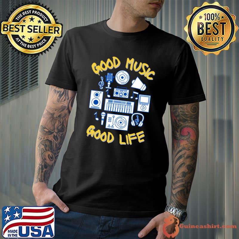 Good Music Good Life T-Shirt
