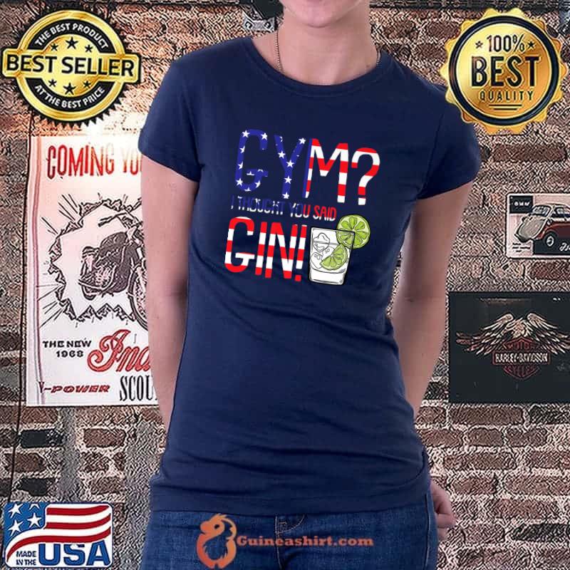 Gym I Thougt You Said Gin American USA Flag Drinking T-Shirt