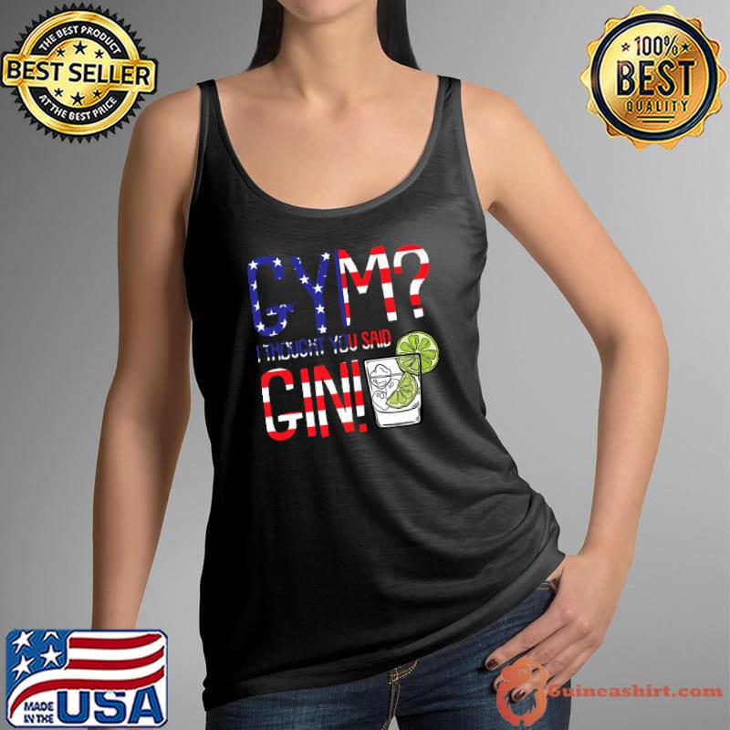 Gym I Thougt You Said Gin American USA Flag Drinking T-Shirt Tank Top