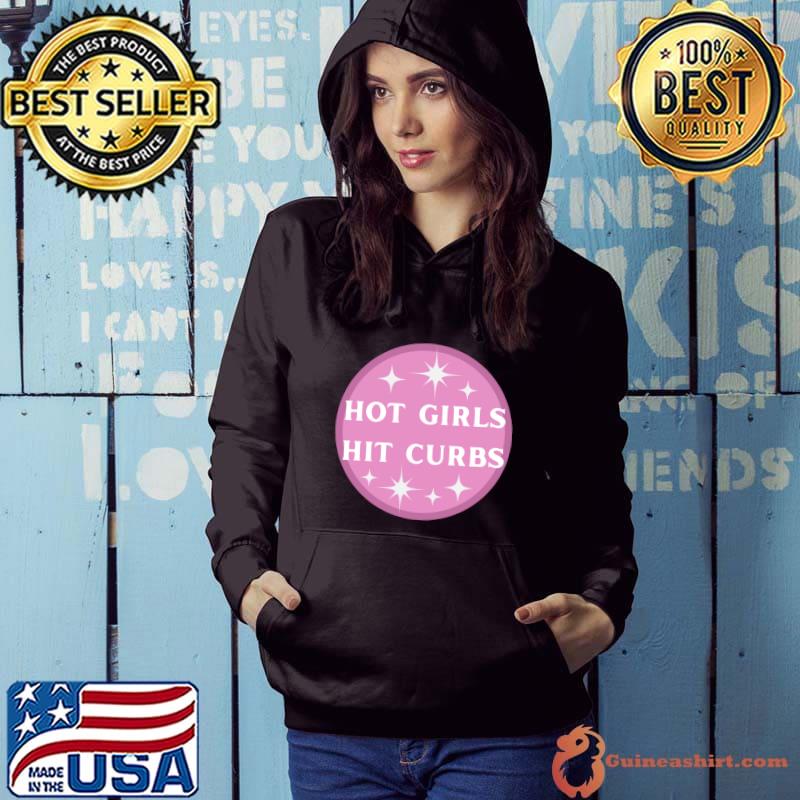 Hot Girls Hit Curbs T-Shirt Hoodie