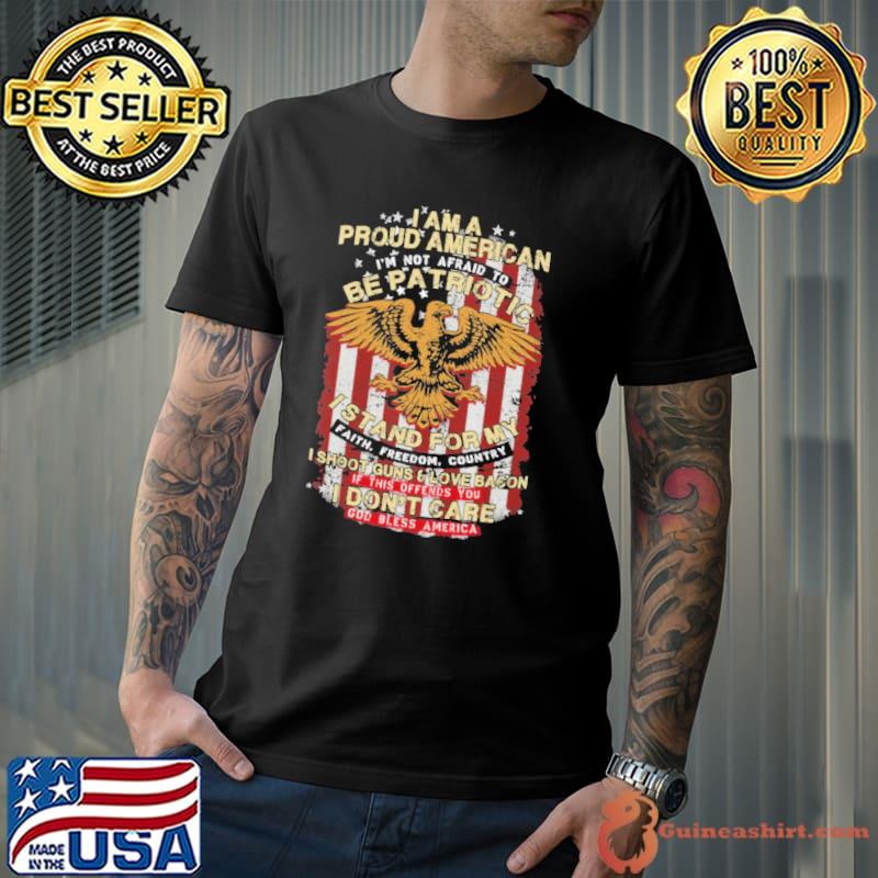 I Am A Proud American Be Patriotic Istand For My Faith Eagle Flag Shirt