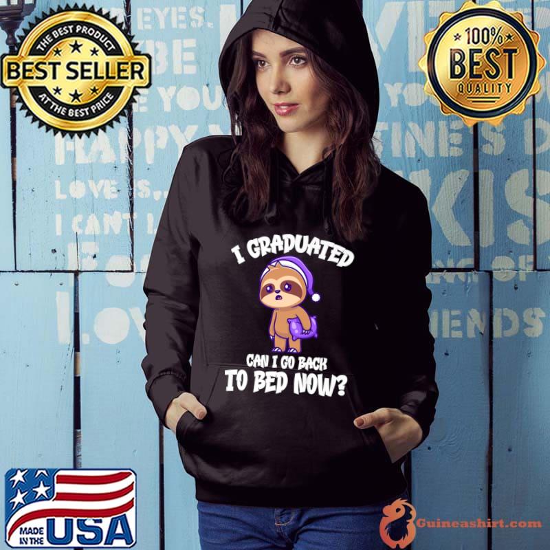 I Graduated Can I Go Back To Bed Now Lazy Sloth T-Shirt Hoodie
