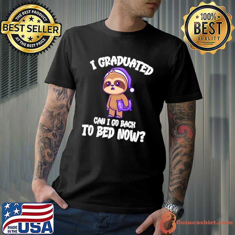 I Graduated Can I Go Back To Bed Now Lazy Sloth T-Shirt