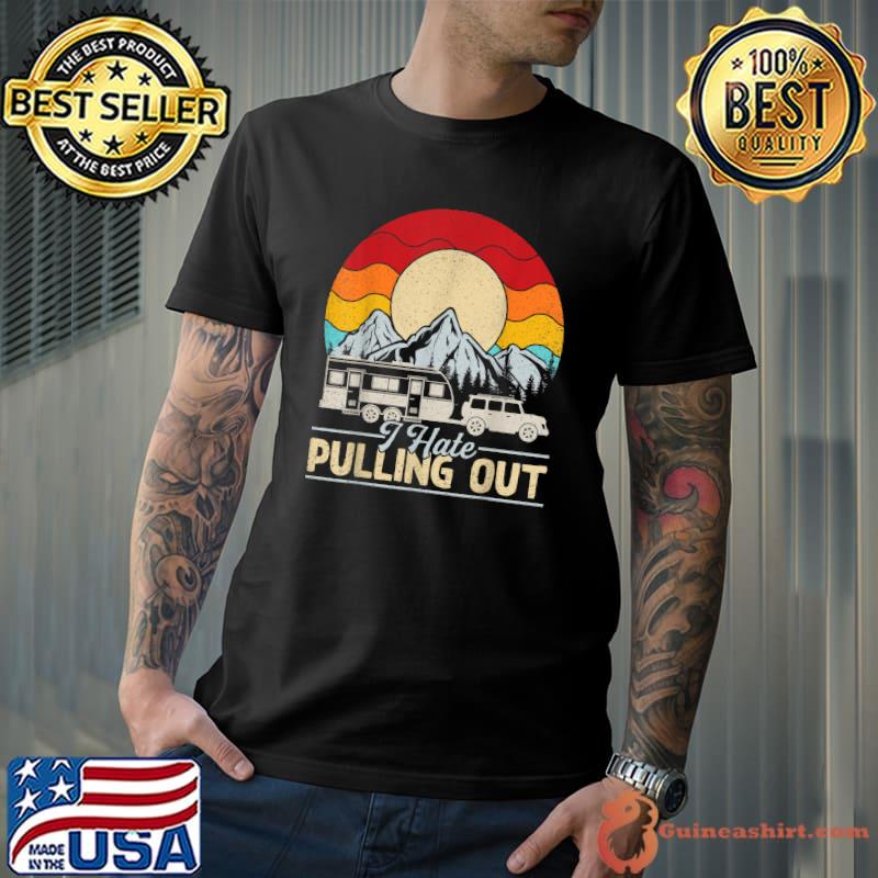 I Hate Pulling Out Camping Vintage T-Shirt