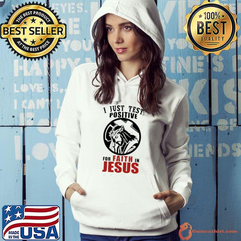 I just test positive for faith in Jesus christian religion s Hoodie