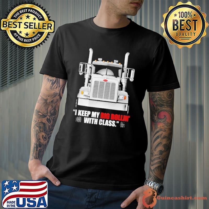 I Keep my Rig Rollin' with Class Truck Shirt