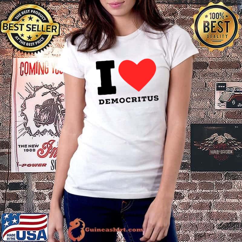 I love democritus T-Shirt Ladiestee