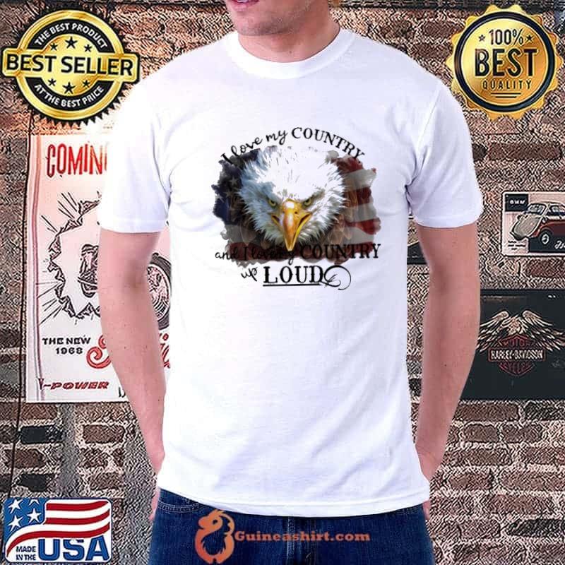 I Love My Country Up Loud Eagle America Flag Shirt