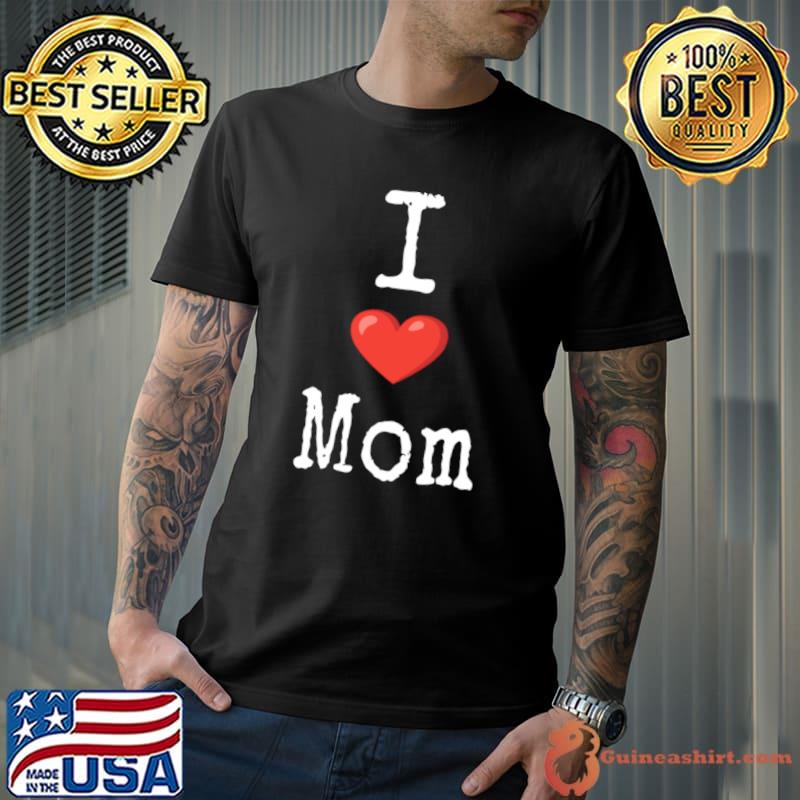 I love my Mom T-Shirt
