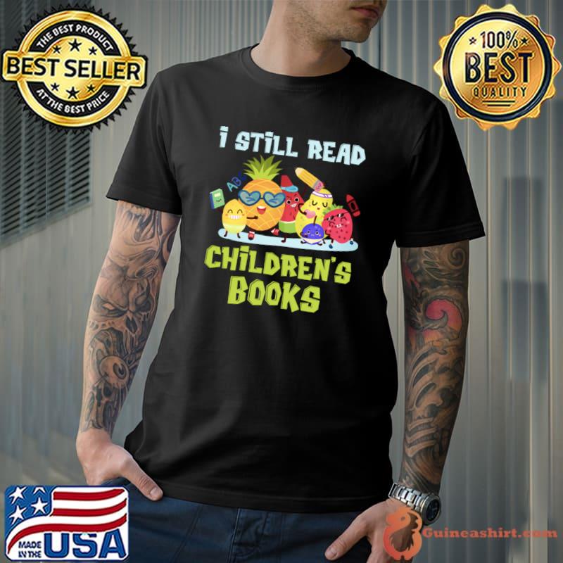 I Still Read Children's Books T-Shirt