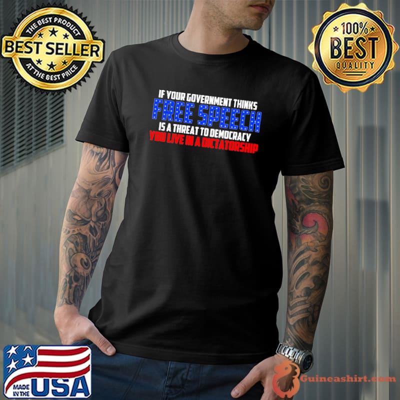 If your Government Thinks Free Speech Shirt