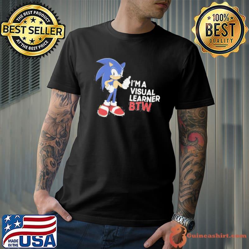 I'm a visual learner btw sonic shirt