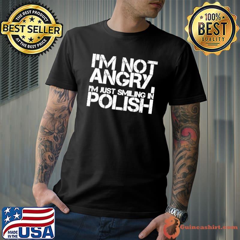 I'm Not Angry I'm Just Smiling In Polish shirt
