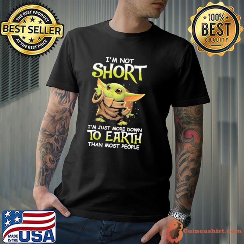 I'm not short just more down to earth than most people yoda shirt