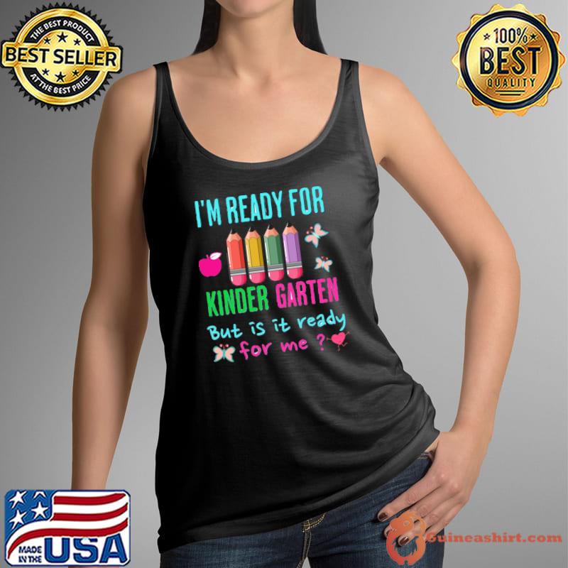 I'm Ready For Kindergarten But Is It Ready For Me Pencil T-Shirt Tank Top