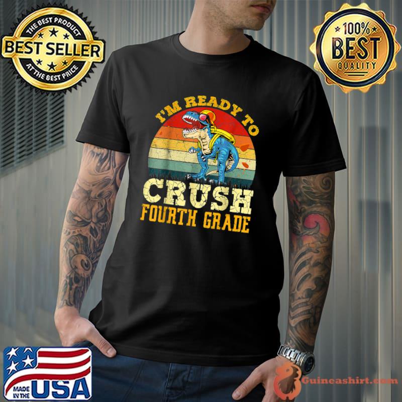 I'm Ready To Crush Fourth Grade Dinosaur Back To School Vintage T-Shirt