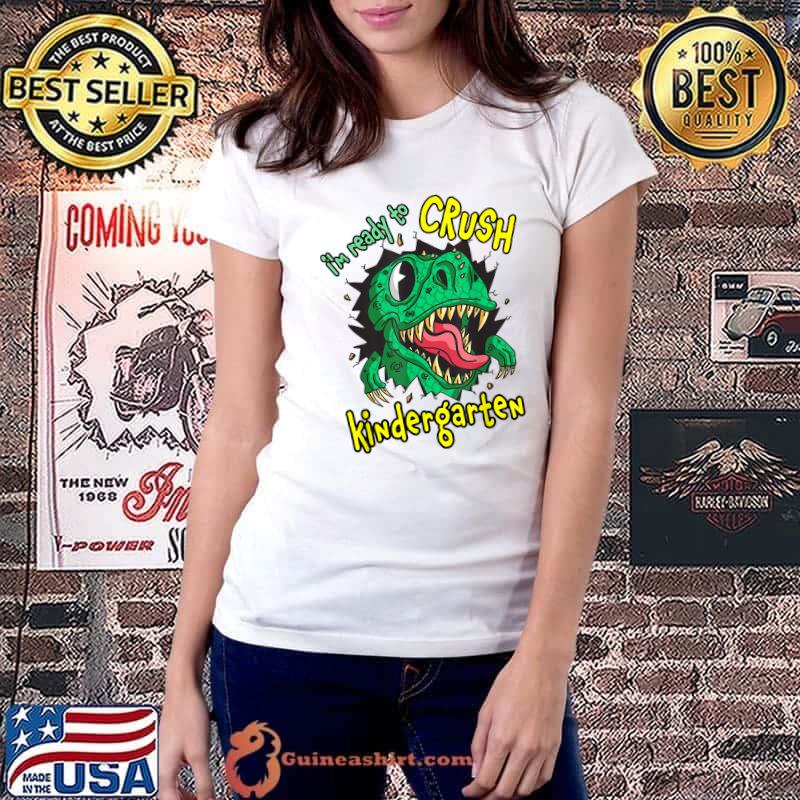 I'm Ready To Crush Kindergarten T-Rex Dino Back To School T-Shirt Ladiestee