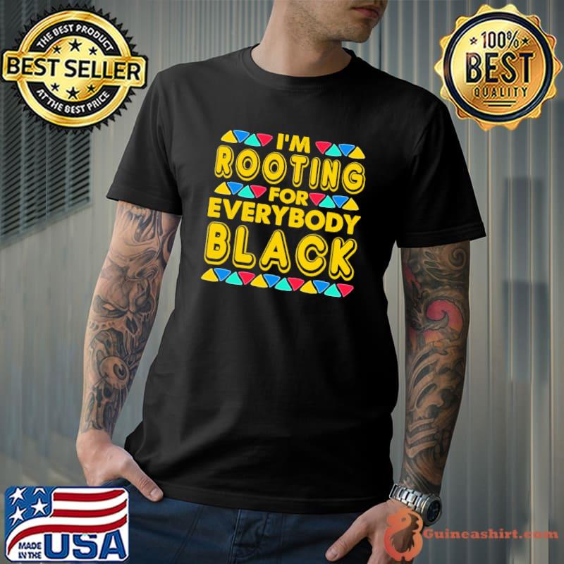 I'm Rootting For Everybody Black Shirt