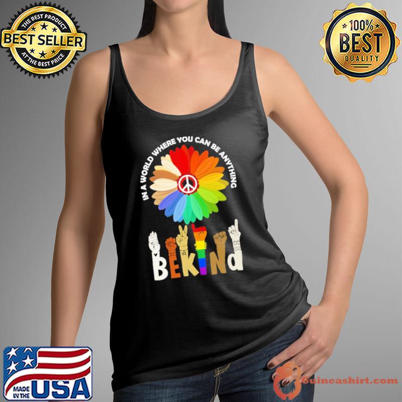 In A World Where You Can Be Anything Be Kind Shirt Tank Top