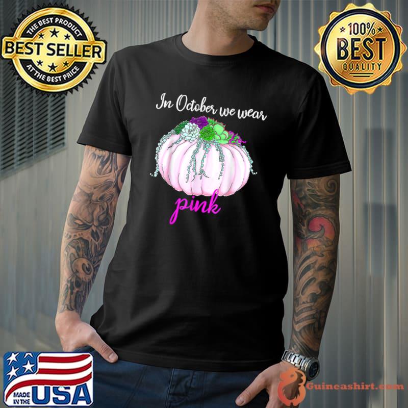 In October We Wear Pink With Pumpkin Breast Cancer Awareness Flower T-Shirt