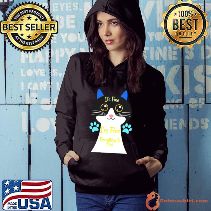 It's Fine I'm Fine Everything Is Fine Cat T-Shirt Hoodie