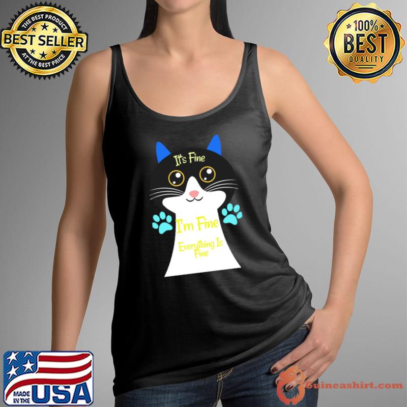 It's Fine I'm Fine Everything Is Fine Cat T-Shirt Tank Top
