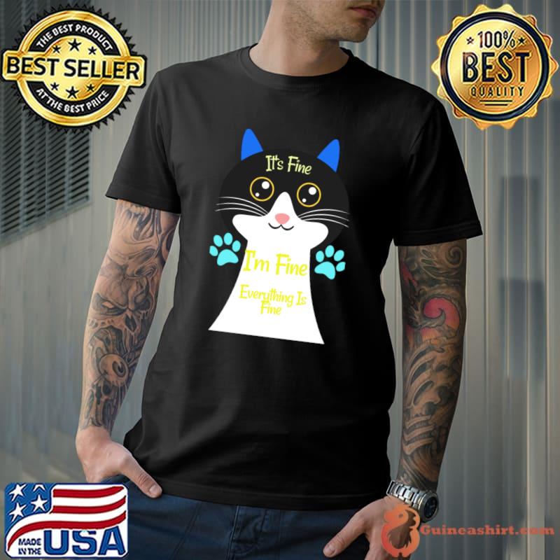 It's Fine I'm Fine Everything Is Fine Cat T-Shirt