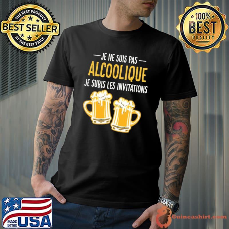 Je ne suis pas alcoolique je subis les invitations beer shirt