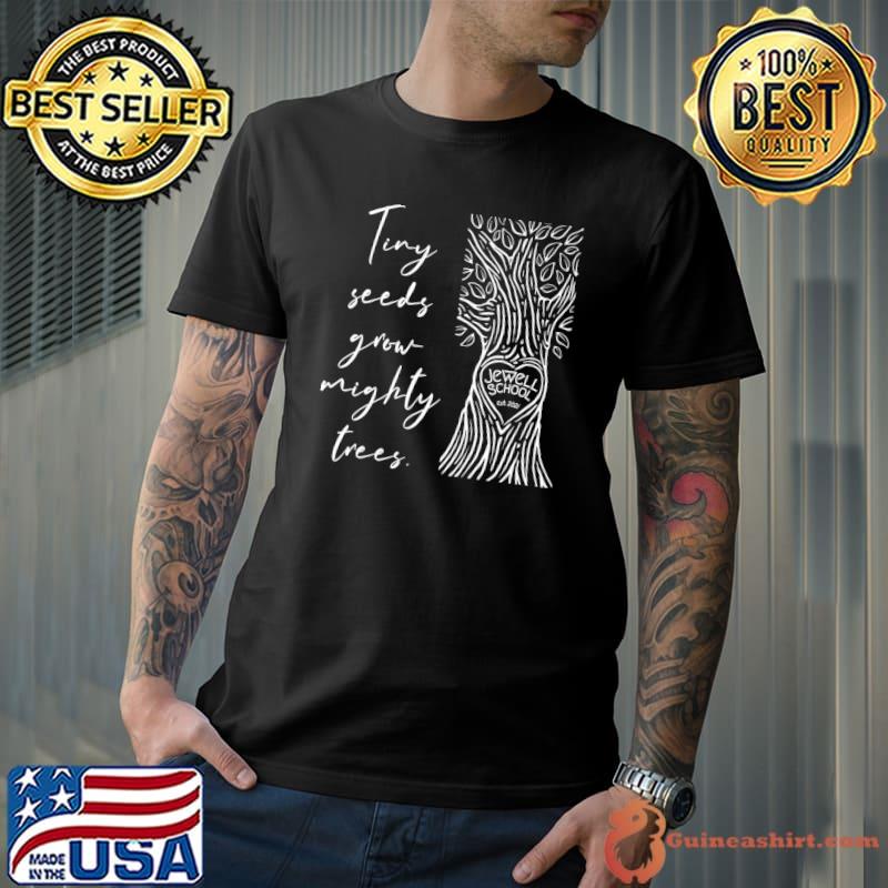 Jewell School Tiny Trees Grow Mighty Seeds T-Shirt