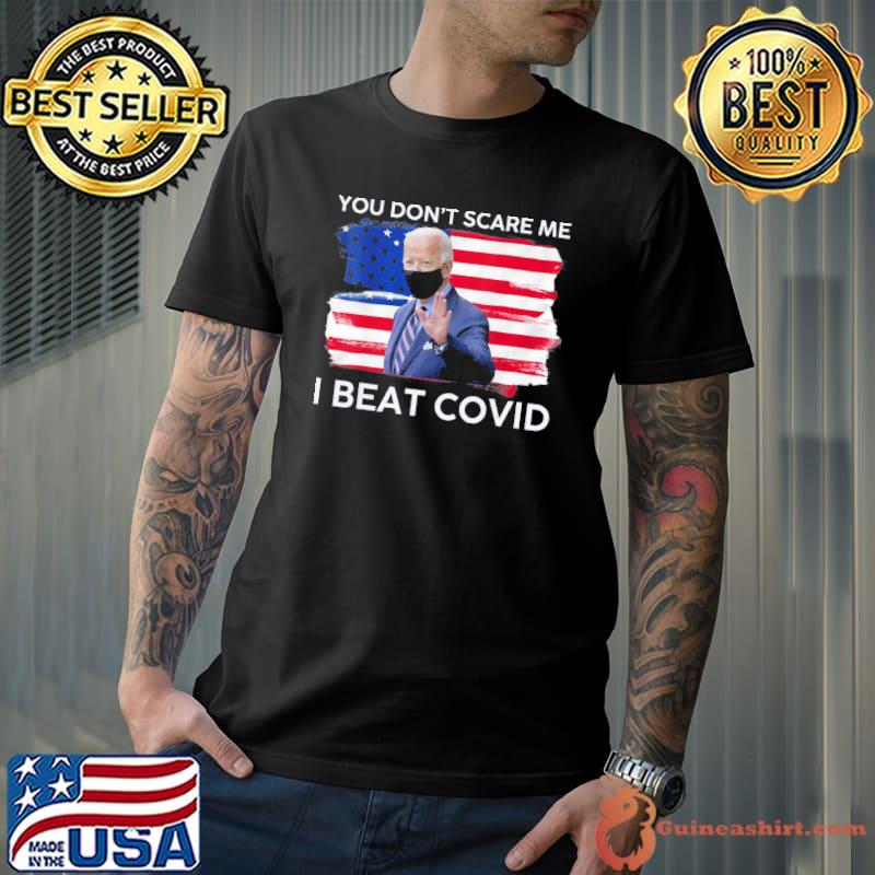 Joe Biden has covid you don't scare me I beat covid shirt