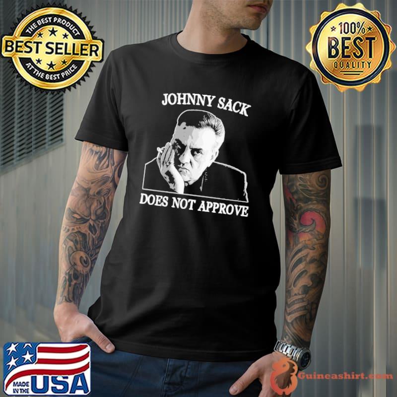 Johnny sack does not approve shirt