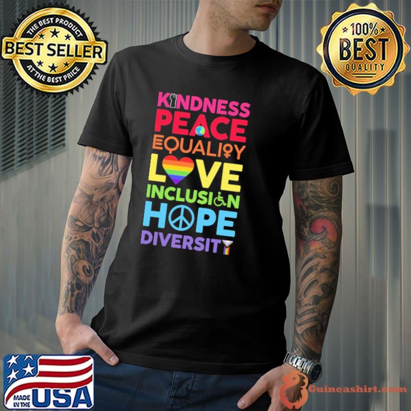 Kindness Peace Equality Love Inclusion Hope Diversity Shirt