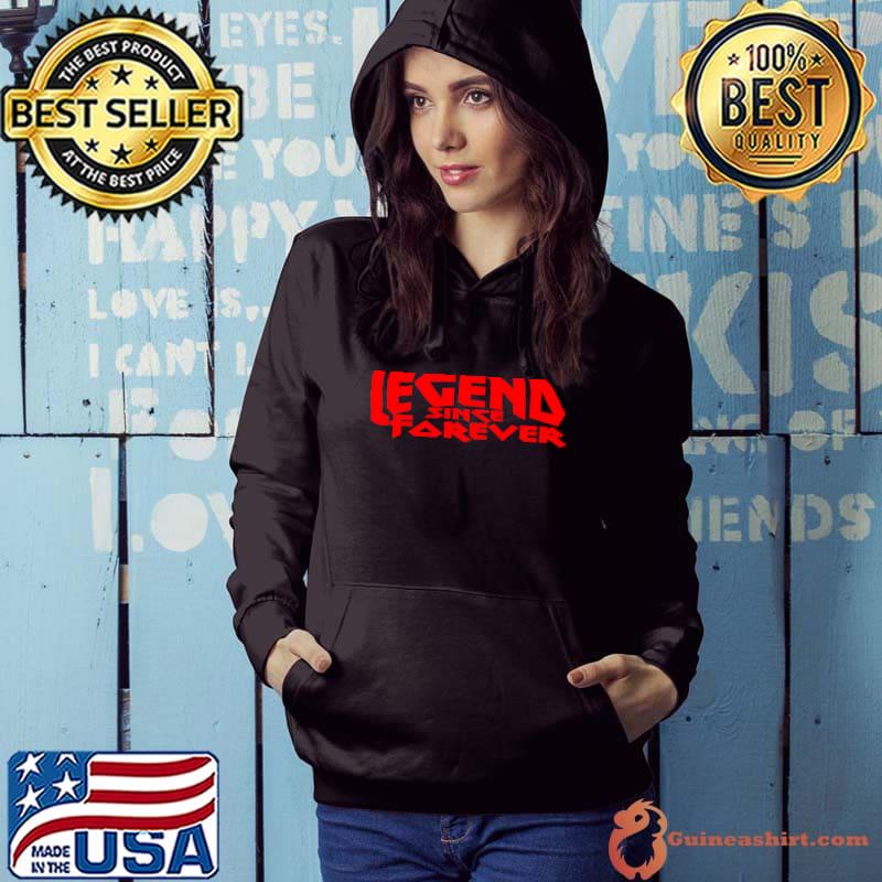 Legend Since Forever T-Shirt Hoodie