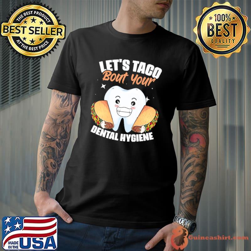 Let's Taco Bout Dental Hygiene Tacos T-Shirt