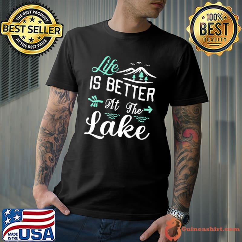Life is better at the lake pontoon sail boating and fishing shirt