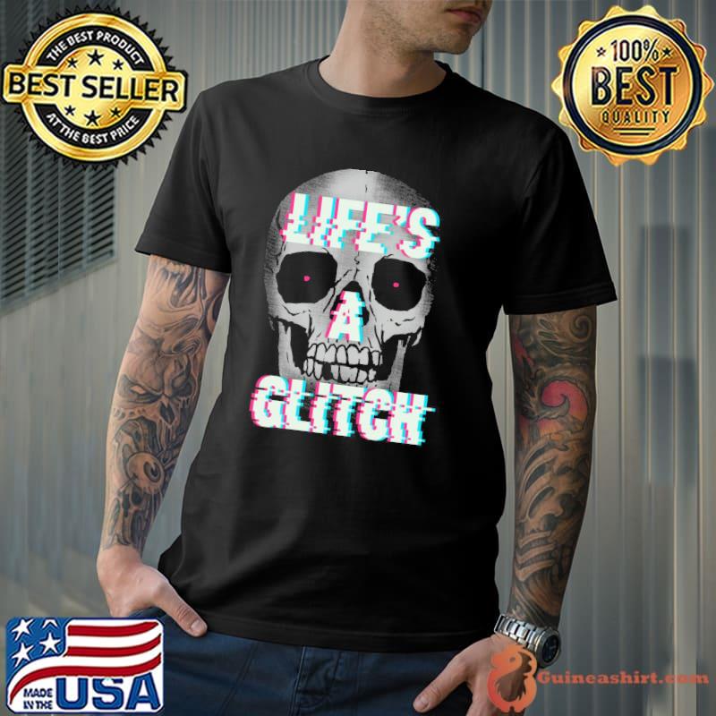Life's a glitch shirt