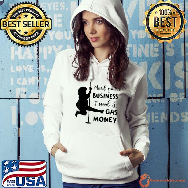 Mind Your Business I Need Gas Money Womens Prices T-Shirt Hoodie