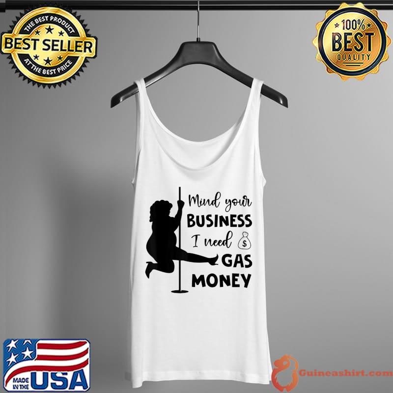 Mind Your Business I Need Gas Money Womens Prices T-Shirt Tank Top